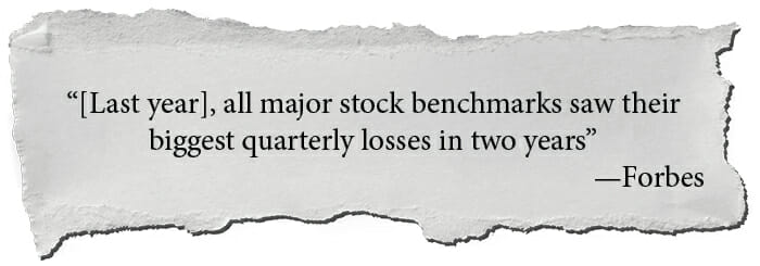 [Last year], all major stock benchmarks saw their biggest quarterly losses in two years —Forbes